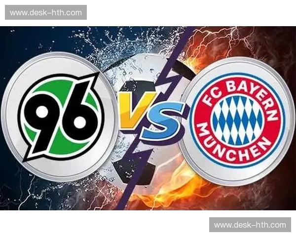 绿茵巅峰之战:拜仁慕尼黑与汉诺威96的豪门对垒与意志较量 绿茵巅峰之战:拜仁慕尼黑与汉诺威96的豪门对垒与意志较量